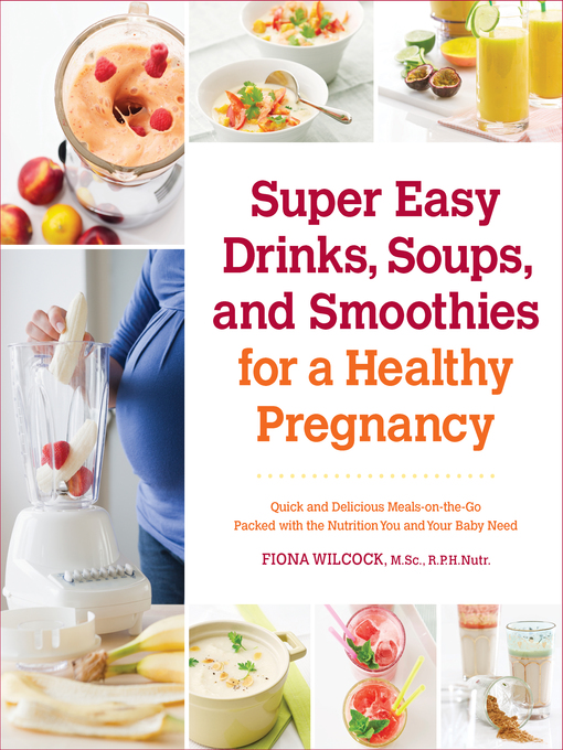Cover image for Super Easy Drinks, Soups, and Smoothies for a Healthy Pregnancy
